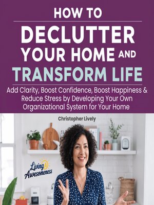 cover image of How to Declutter Your Home and Transform Your Life